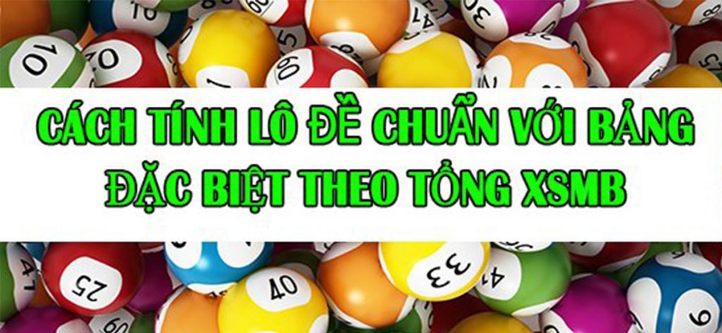 Cách tính lô đề chuẩn với bảng đặc biệt theo tổng XSMB